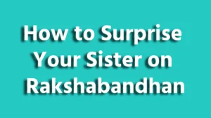 How to Surprise Your Sister on Rakshabandhan