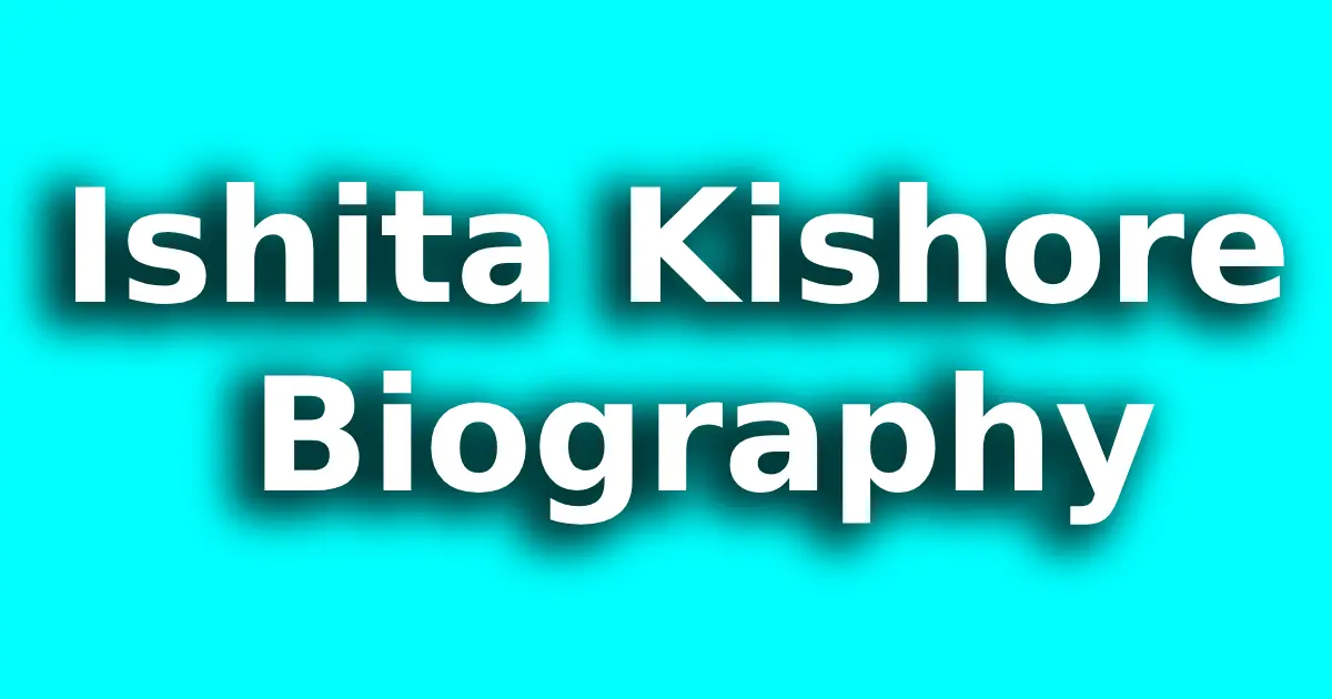 Ishita Kishore Biography